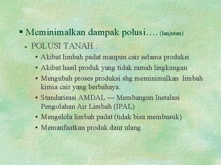 § Meminimalkan dampak polusi…. (lanjutan) l POLUSI TANAH : • Akibat limbah padat maupun