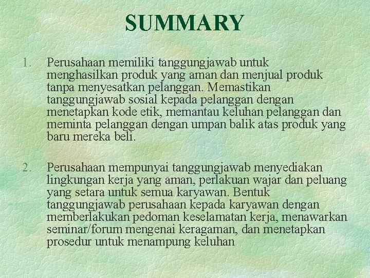 SUMMARY 1. Perusahaan memiliki tanggungjawab untuk menghasilkan produk yang aman dan menjual produk tanpa