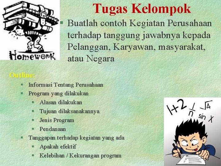 Tugas Kelompok § Buatlah contoh Kegiatan Perusahaan terhadap tanggung jawabnya kepada Pelanggan, Karyawan, masyarakat,