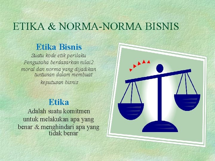 ETIKA & NORMA-NORMA BISNIS Etika Bisnis Suatu kode etik perilaku Pengusaha berdasarkan nilai 2