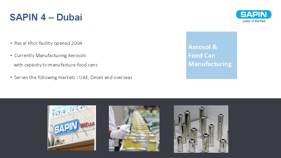 SAPIN 4 – Dubai • Ras al Khor facility opened 2004 • Currently Manufacturing