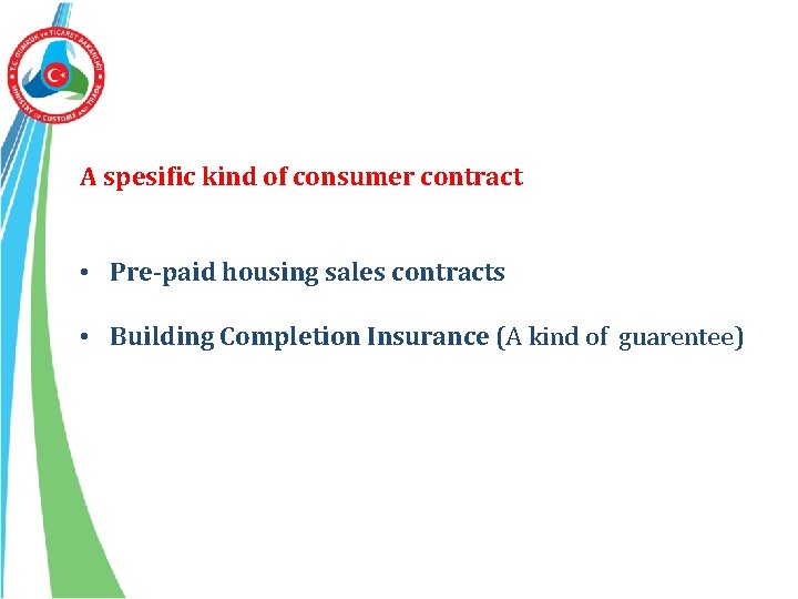 A spesific kind of consumer contract • Pre-paid housing sales contracts • Building Completion