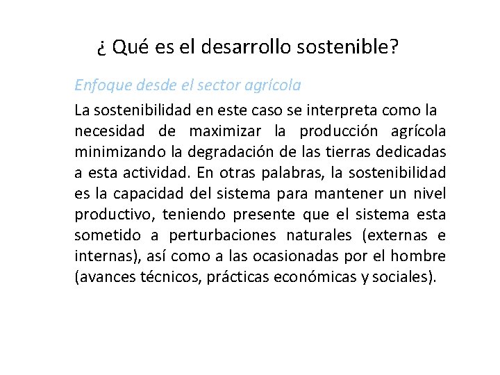  ¿ Qué es el desarrollo sostenible? Enfoque desde el sector agrícola La sostenibilidad