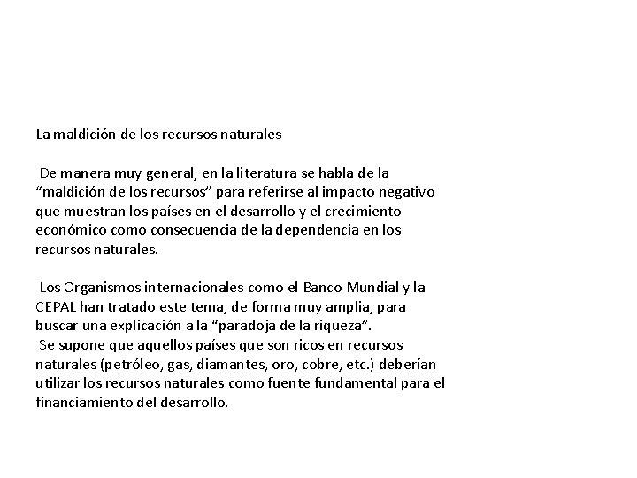 La maldición de los recursos naturales De manera muy general, en la literatura se