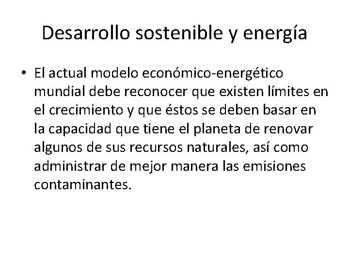 Desarrollo sostenible y energía • El actual modelo económico-energético mundial debe reconocer que existen