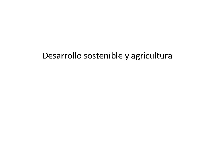 Desarrollo sostenible y agricultura 