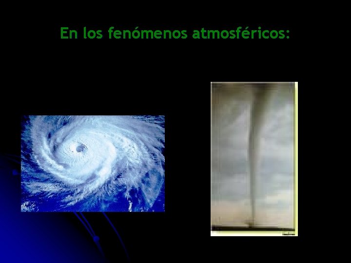 En los fenómenos atmosféricos: 