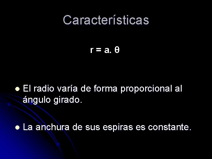 Características r = a. θ l El radio varía de forma proporcional al ángulo