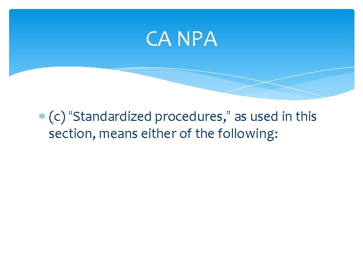 CA NPA (c) “Standardized procedures, ” as used in this section, means either of