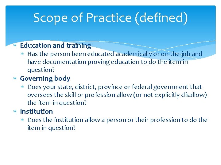 Scope of Practice (defined) Education and training Has the person been educated academically or