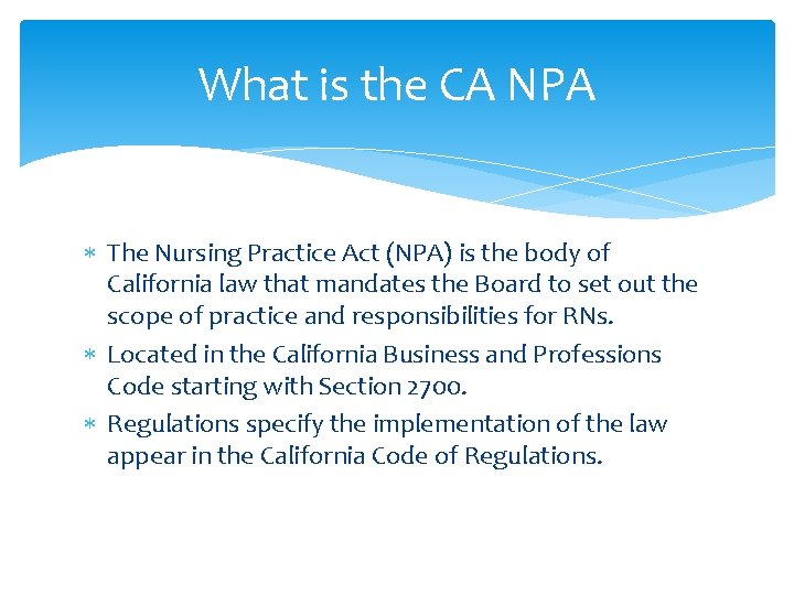 What is the CA NPA The Nursing Practice Act (NPA) is the body of