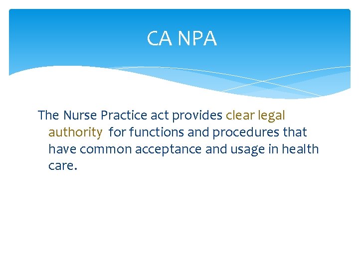 CA NPA The Nurse Practice act provides clear legal authority for functions and procedures