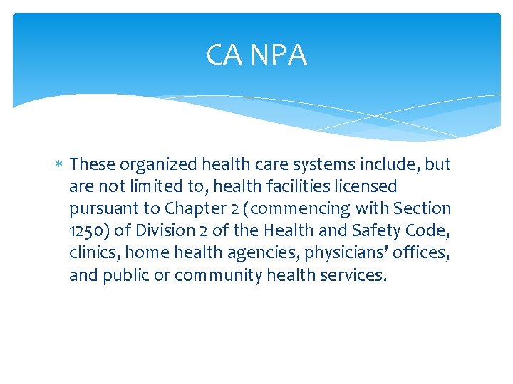 CA NPA These organized health care systems include, but are not limited to, health