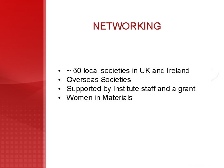 NETWORKING • • ~ 50 local societies in UK and Ireland Overseas Societies Supported