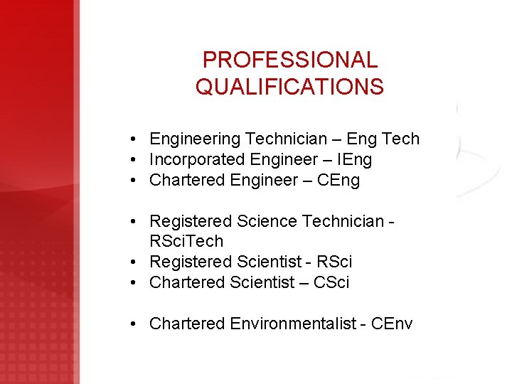 PROFESSIONAL QUALIFICATIONS • Engineering Technician – Eng Tech • Incorporated Engineer – IEng •
