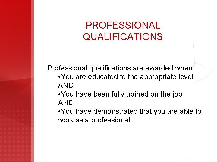 PROFESSIONAL QUALIFICATIONS Professional qualifications are awarded when • You are educated to the appropriate