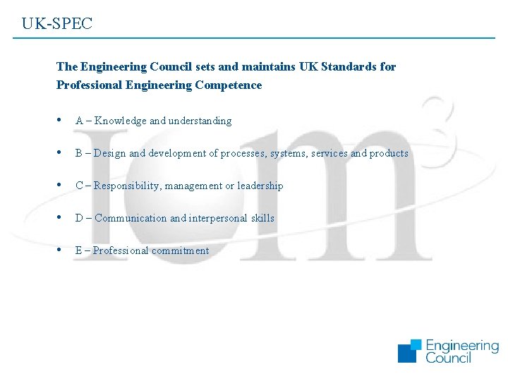 UK-SPEC The Engineering Council sets and maintains UK Standards for Professional Engineering Competence •