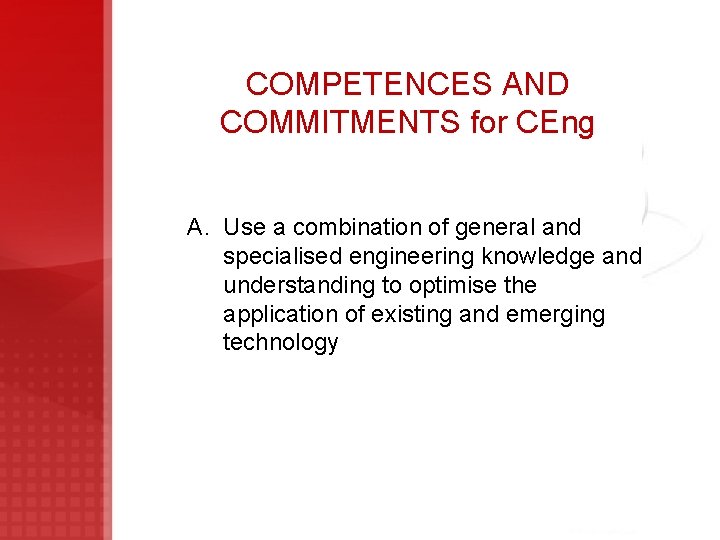 COMPETENCES AND COMMITMENTS for CEng A. Use a combination of general and specialised engineering