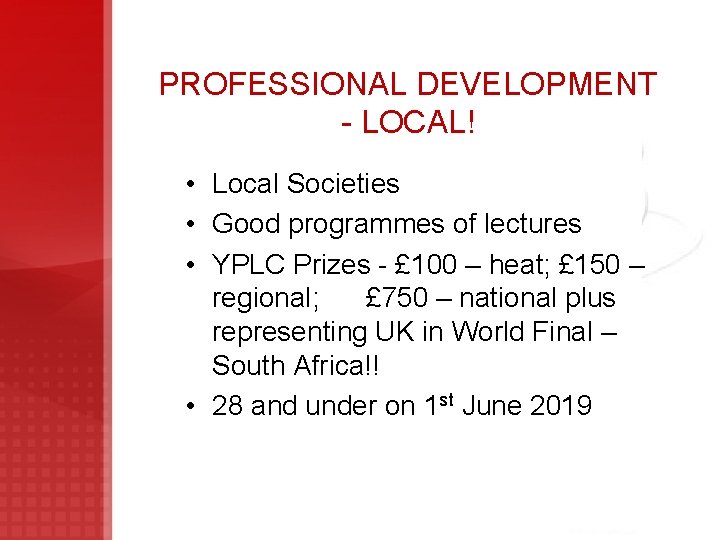 PROFESSIONAL DEVELOPMENT - LOCAL! • Local Societies • Good programmes of lectures • YPLC