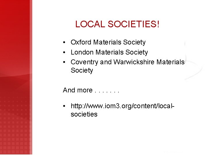 LOCAL SOCIETIES! • Oxford Materials Society • London Materials Society • Coventry and Warwickshire