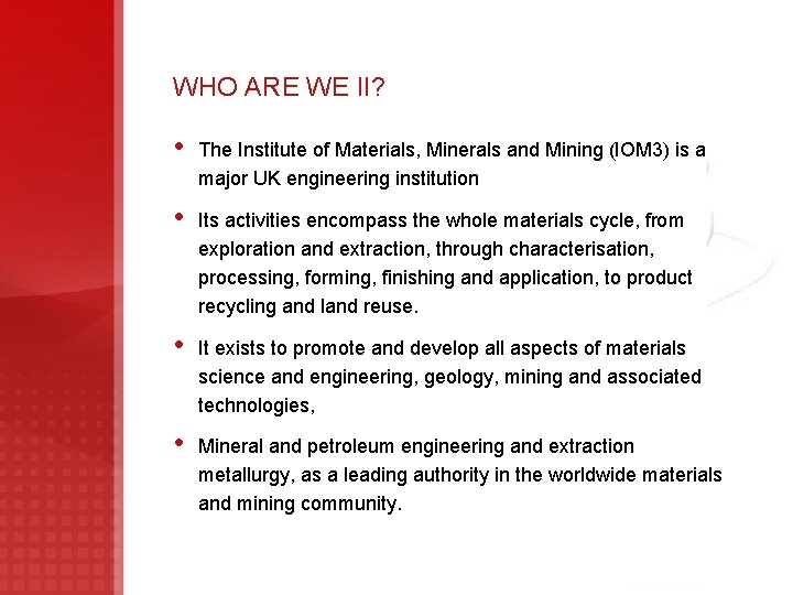 WHO ARE WE II? • The Institute of Materials, Minerals and Mining (IOM 3)