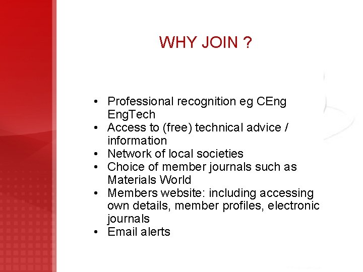 WHY JOIN ? • Professional recognition eg CEng Eng. Tech • Access to (free)