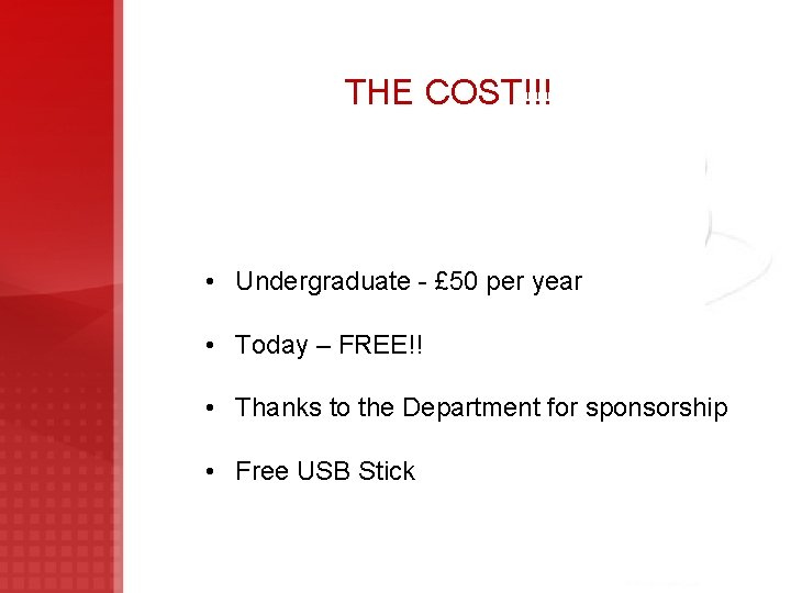 THE COST!!! • Undergraduate - £ 50 per year • Today – FREE!! •