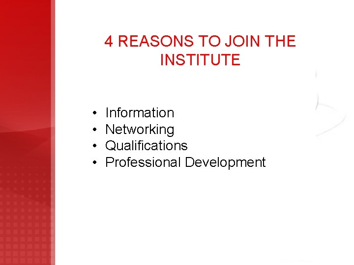 4 REASONS TO JOIN THE INSTITUTE • • Information Networking Qualifications Professional Development 