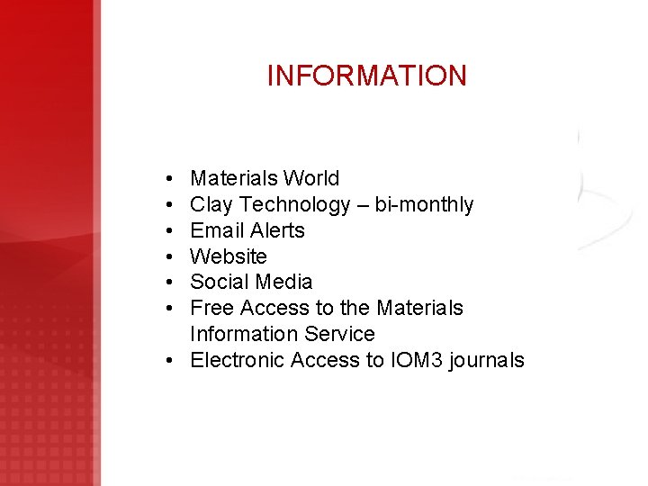 INFORMATION • • • Materials World Clay Technology – bi-monthly Email Alerts Website Social