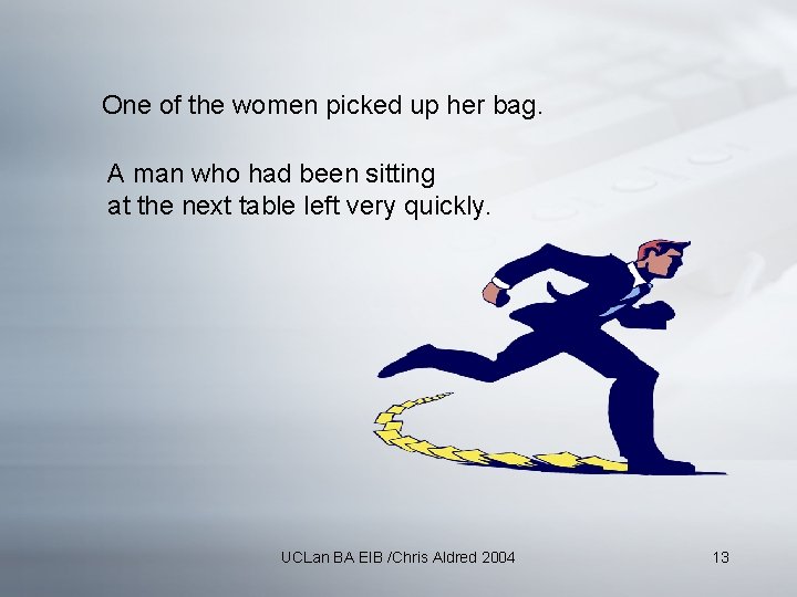 One of the women picked up her bag. A man who had been sitting