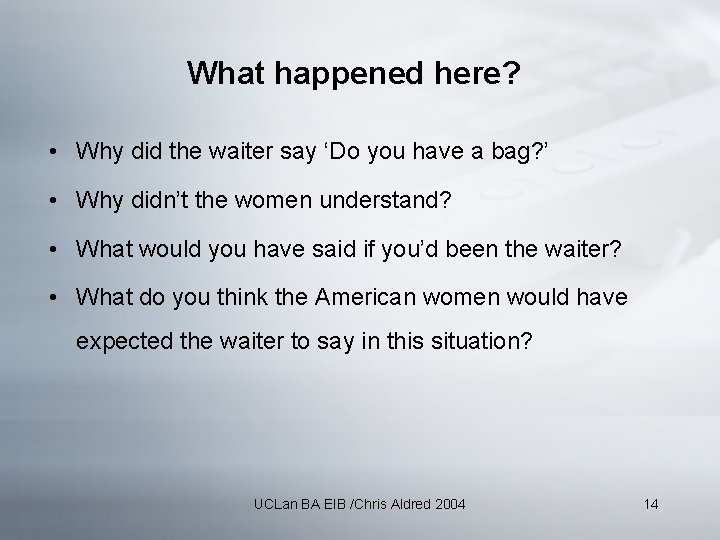 What happened here? • Why did the waiter say ‘Do you have a bag?