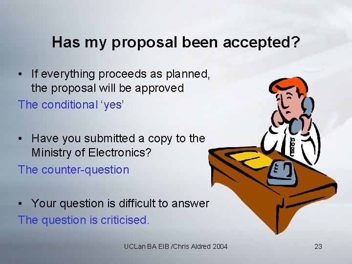 Has my proposal been accepted? • If everything proceeds as planned, the proposal will