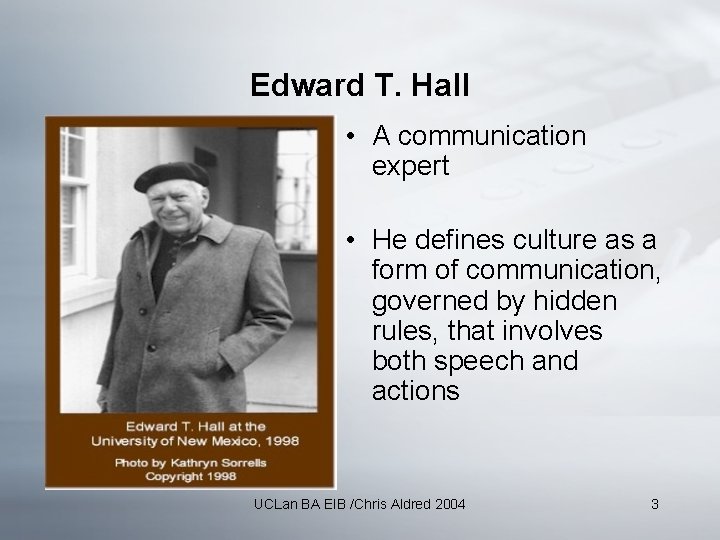 Edward T. Hall • A communication expert • He defines culture as a form