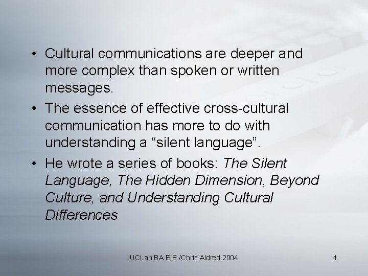  • Cultural communications are deeper and more complex than spoken or written messages.