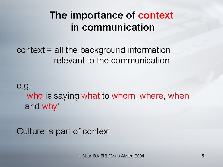 The importance of context in communication context = all the background information relevant to