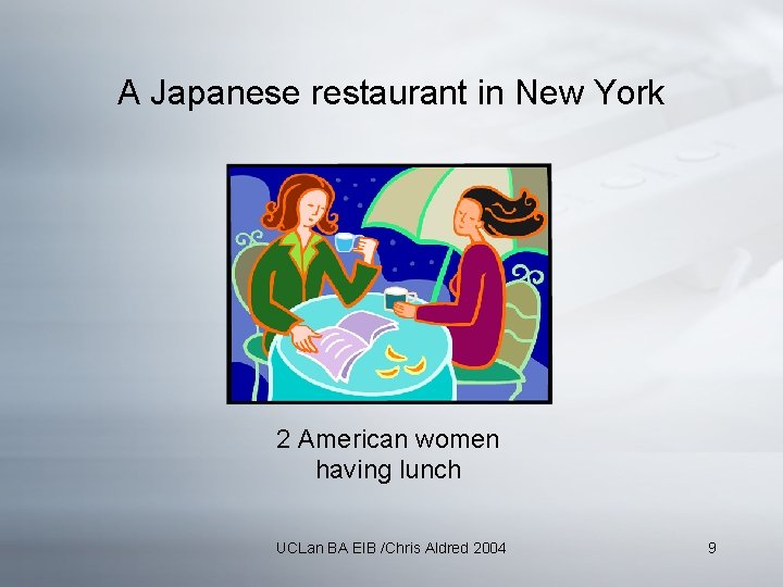 A Japanese restaurant in New York 2 American women having lunch UCLan BA EIB