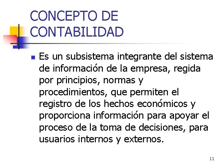 CONCEPTO DE CONTABILIDAD n Es un subsistema integrante del sistema de información de la