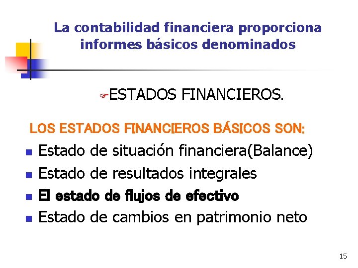 La contabilidad financiera proporciona informes básicos denominados F ESTADOS FINANCIEROS. LOS ESTADOS FINANCIEROS BÁSICOS