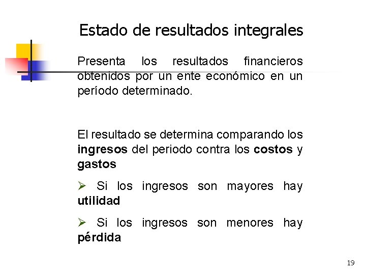 Estado de resultados integrales Presenta los resultados financieros obtenidos por un ente económico en