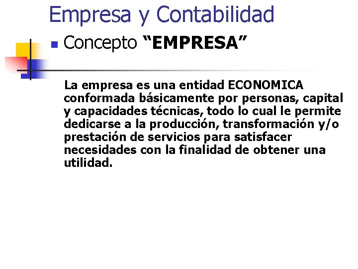 Empresa y Contabilidad n Concepto “EMPRESA” La empresa es una entidad ECONOMICA conformada básicamente