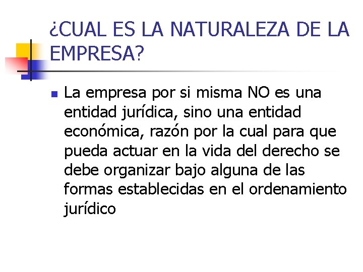 ¿CUAL ES LA NATURALEZA DE LA EMPRESA? n La empresa por si misma NO