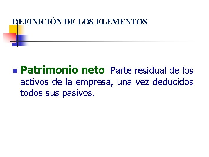 DEFINICIÓN DE LOS ELEMENTOS n Patrimonio neto Parte residual de los activos de la