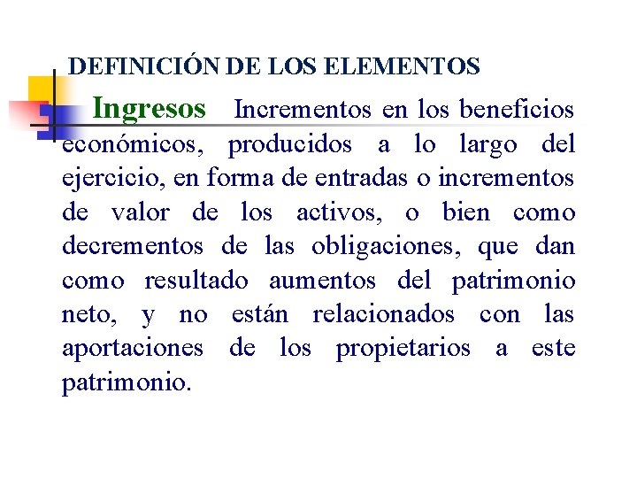 DEFINICIÓN DE LOS ELEMENTOS n Ingresos Incrementos en los beneficios económicos, producidos a lo