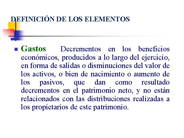 DEFINICIÓN DE LOS ELEMENTOS n n Gastos Decrementos en los beneficios económicos, producidos a