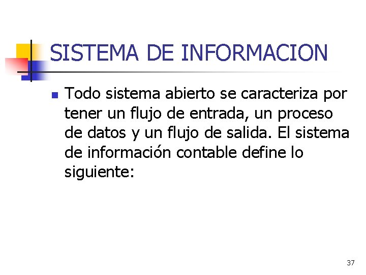 SISTEMA DE INFORMACION n Todo sistema abierto se caracteriza por tener un flujo de