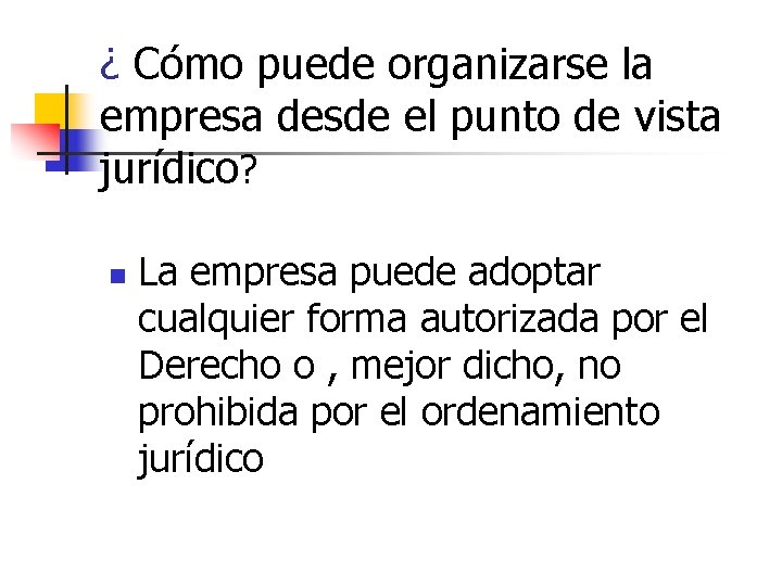 ¿ Cómo puede organizarse la empresa desde el punto de vista jurídico? n La