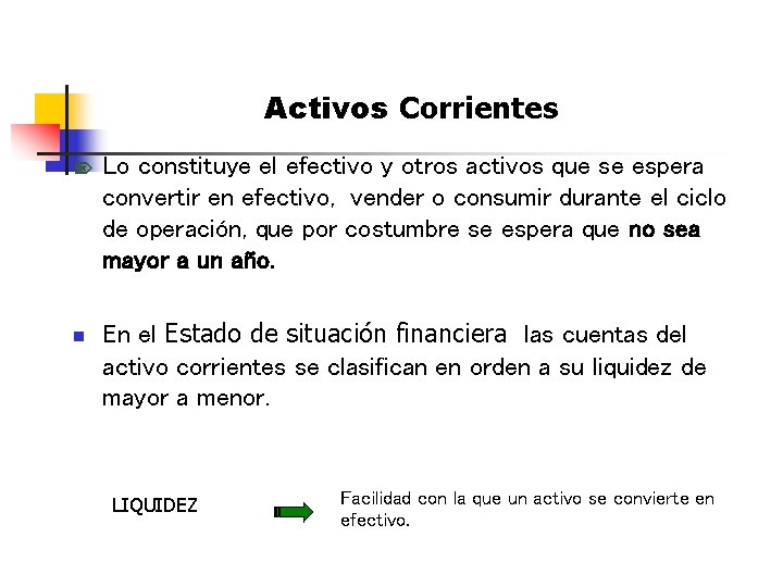 Activos Corrientes Ö n Lo constituye el efectivo y otros activos que se espera