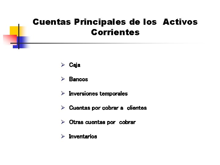 Cuentas Principales de los Activos Corrientes Ø Caja Ø Bancos Ø Inversiones temporales Ø