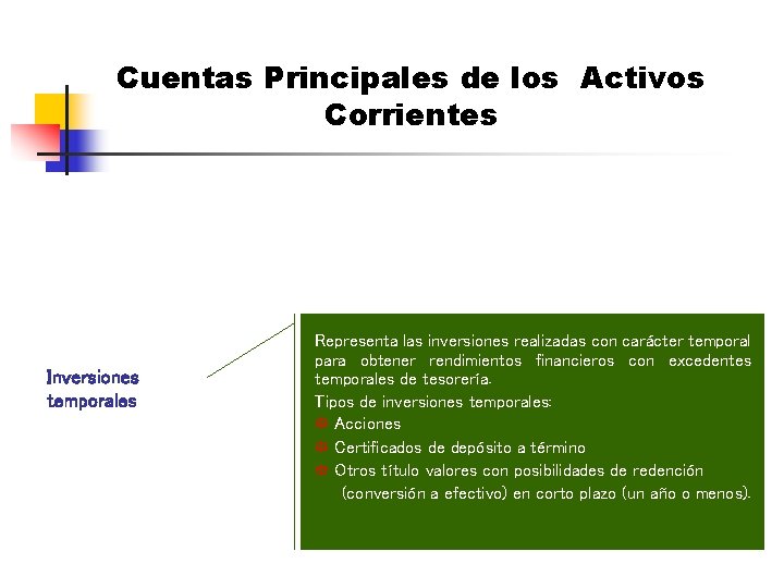 Cuentas Principales de los Activos Corrientes Inversiones temporales Representa las inversiones realizadas con carácter