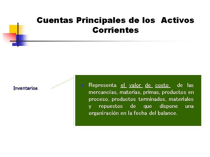 Cuentas Principales de los Activos Corrientes Inventarios n Representa el valor de costo de
